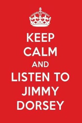 Cover of Keep Calm and Listen to Jimmy Dorsey