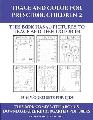 Cover of Fun Worksheets for Kids (Trace and Color for preschool children 2)