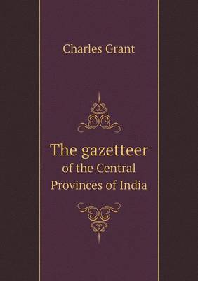 Book cover for The gazetteer of the Central Provinces of India