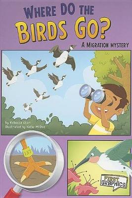 Book cover for Where Do the Birds Go?: a Migration Mystery (First Graphics: Science Mysteries)