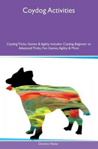 Cover of Coydog Activities Coydog Tricks, Games & Agility Includes