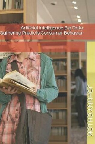 Cover of Artificial Intelligence Big Data Gathering Predicts Consumer Behavior
