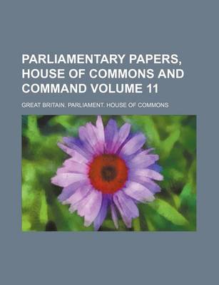 Book cover for Parliamentary Papers, House of Commons and Command Volume 11