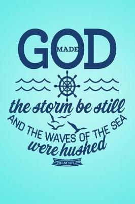 Book cover for God Made The storm be still and the waves of the sea were hushed Psalm 107.29