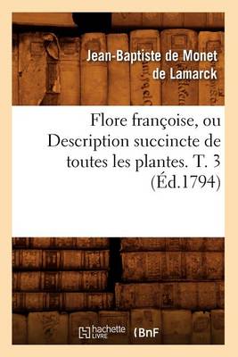 Cover of Flore Françoise, Ou Description Succincte de Toutes Les Plantes. T. 3 (Éd.1794)