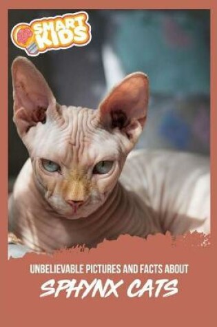 Cover of Unbelievable Pictures and Facts About Sphynx Cats