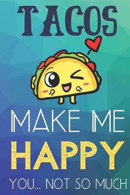 Book cover for Tacos Make Me Happy You Not So Much