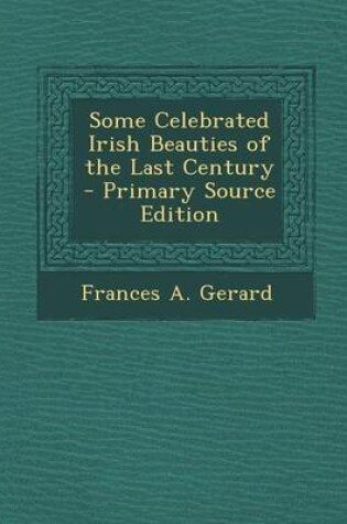 Cover of Some Celebrated Irish Beauties of the Last Century - Primary Source Edition