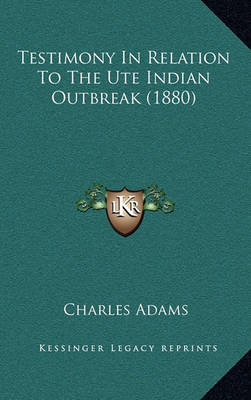 Book cover for Testimony in Relation to the Ute Indian Outbreak (1880)