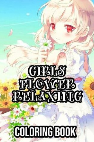 Cover of Girls Flower Relaxing Coloring Book
