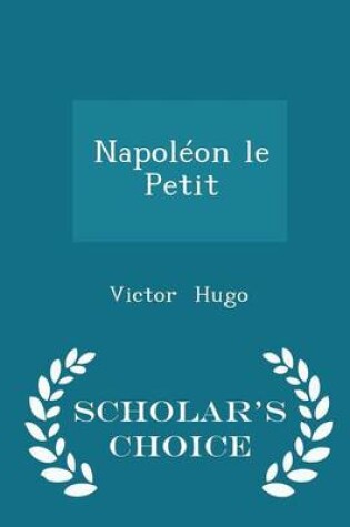 Cover of Napoleon Le Petit - Scholar's Choice Edition