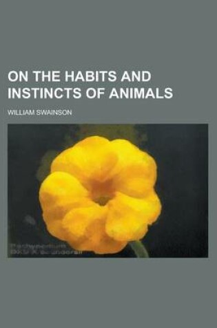 Cover of On the Habits and Instincts of Animals