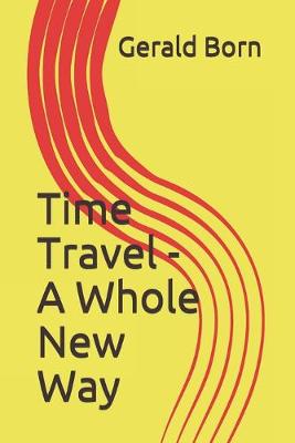Book cover for Time Travel - A Whole New Way