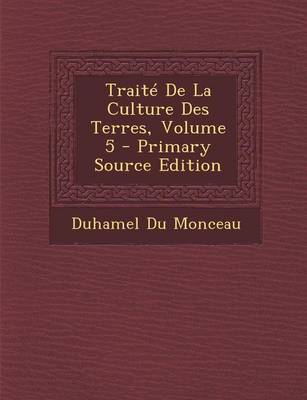 Book cover for Traite de La Culture Des Terres, Volume 5 - Primary Source Edition