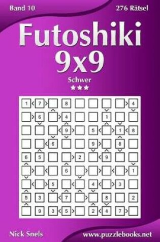 Cover of Futoshiki 9x9 - Schwer - Band 10 - 276 Rätsel