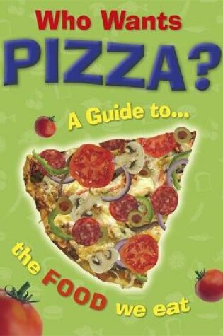 Cover of Who Wants Pizza?: A Guide to the Food We Eat