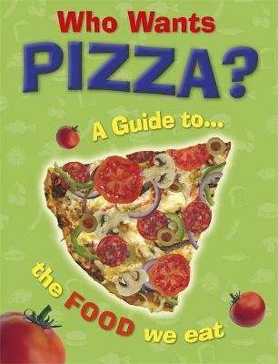 Book cover for Who Wants Pizza?: A Guide to the Food We Eat