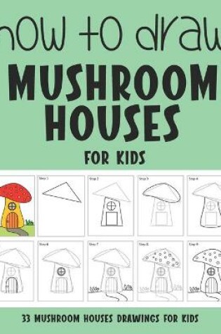 Cover of How to Draw Mushroom Houses for Kids