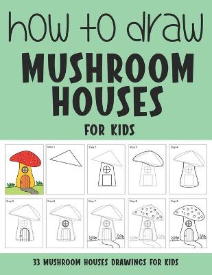 Book cover for How to Draw Mushroom Houses for Kids