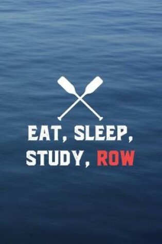 Cover of Eat, Sleep, Study, Row