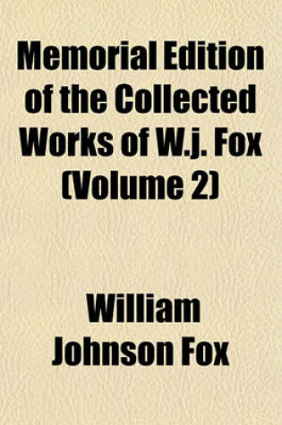 Cover of Memorial Edition of the Collected Works of W.J. Fox (Volume 2)