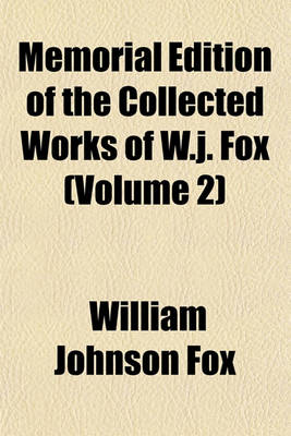 Book cover for Memorial Edition of the Collected Works of W.J. Fox (Volume 2)