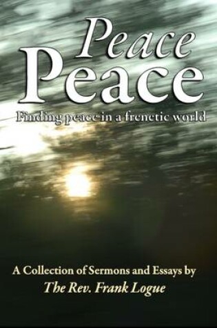 Cover of Peace, Peace: Finding Peace In A Frenetic World