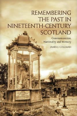 Book cover for Remembering the Past in Nineteenth-Century Scotland