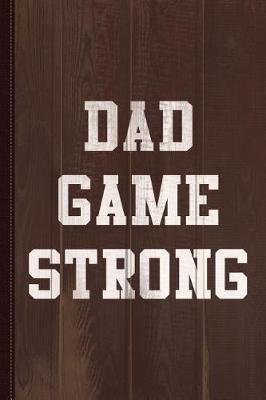 Book cover for Dad Game Strong Journal Notebook