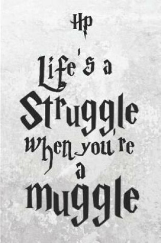 Cover of Hp Life's A Struggle When You're A Muggle