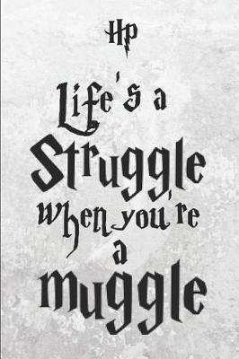 Book cover for Hp Life's A Struggle When You're A Muggle