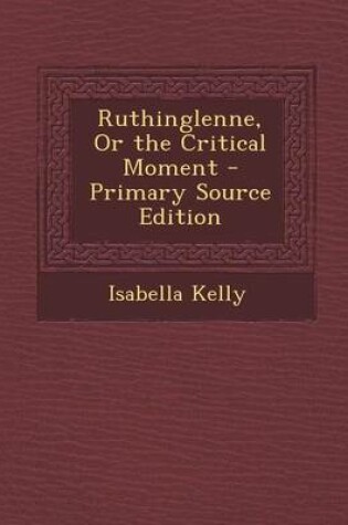 Cover of Ruthinglenne, or the Critical Moment - Primary Source Edition