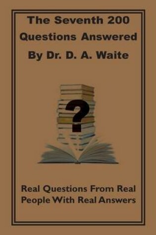 Cover of The Seventh 200 Questions Answerd by Dr. D. A. Waite