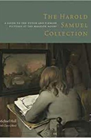 Cover of The Harold Samuel Collection: a Guide to the Dutch and Flemish Pictures at the Mansion House