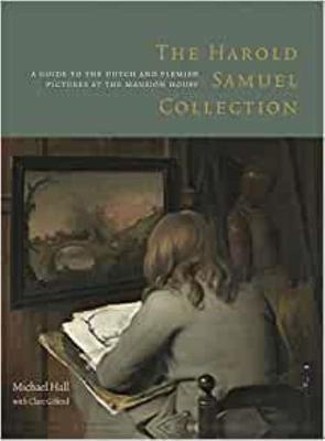 Book cover for The Harold Samuel Collection: a Guide to the Dutch and Flemish Pictures at the Mansion House