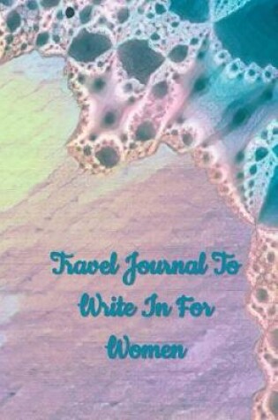 Cover of Travel Journal to Write In For Women