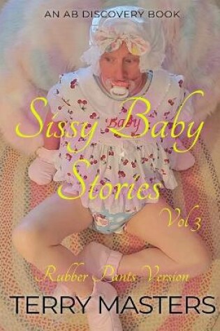 Cover of Sissy Baby Stories Vol 3 - rubber pants version