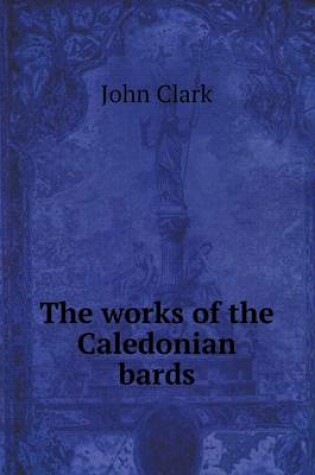 Cover of The works of the Caledonian bards