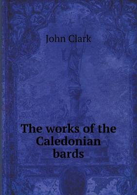 Book cover for The works of the Caledonian bards