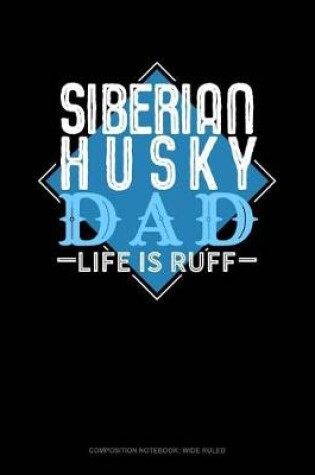 Cover of Siberian Husky Dad Life Is Ruff