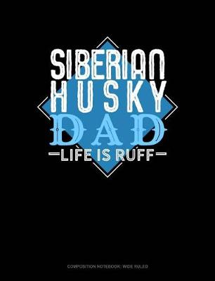 Cover of Siberian Husky Dad Life Is Ruff