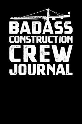 Book cover for Badass Construction Crew Journal