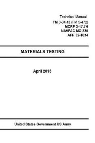 Cover of Technical Manual TM 3-34.43 (FM 5-472) MCRP 3-17.7H NAVFAC MO 330 AFH 32-1034 MATERIALS TESTING May 2015