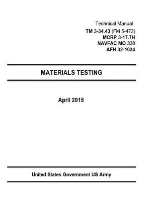 Book cover for Technical Manual TM 3-34.43 (FM 5-472) MCRP 3-17.7H NAVFAC MO 330 AFH 32-1034 MATERIALS TESTING May 2015