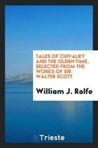 Cover of Tales of Chivalry and the Olden Time, Selected from the Works of Sir Walter Scott