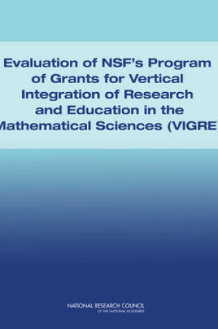 Cover of Evaluation of NSF's Program of Grants and Vertical Integration of Research and Education in the Mathematical Sciences (VIGRE)