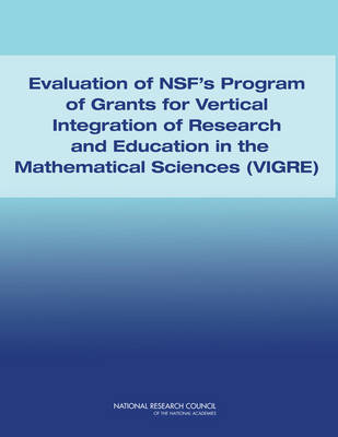 Book cover for Evaluation of NSF's Program of Grants and Vertical Integration of Research and Education in the Mathematical Sciences (VIGRE)