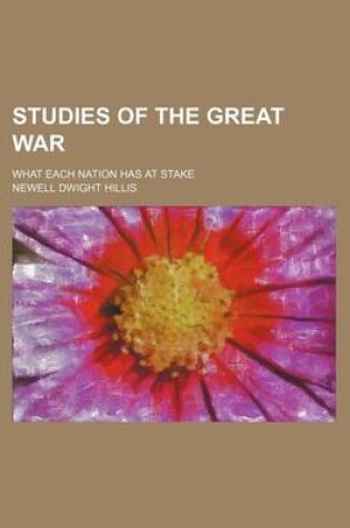 Cover of Studies of the Great War; What Each Nation Has at Stake