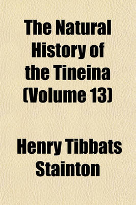 Book cover for The Natural History of the Tineina (Volume 13)