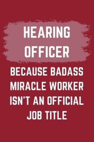 Cover of Hearing Officer Because Badass Miracle Worker Isn't An Official Job Title